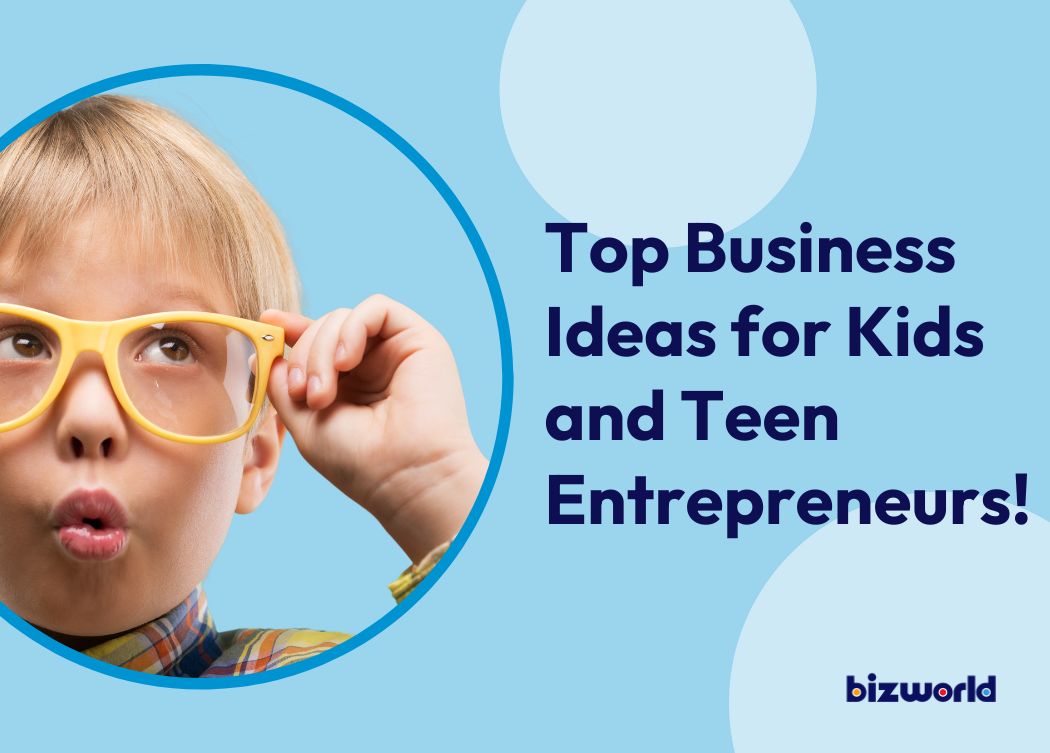 TOP BUSINESS IDEAS FOR KIDS AND TEEN ENTREPRENEURS