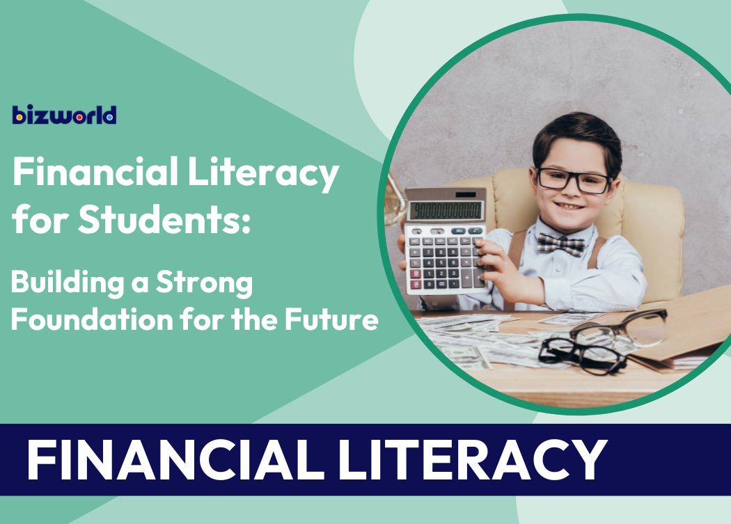 FINANCIAL LITERACY FOR STUDENTS BUILDING A STRONG FOUNDATION FOR THE FUTURE